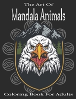 The Art Of Mandala Animals Coloring book For Adults: Animal Mandala Coloring Book for Adults featuring 47+ Unique Animals Stress Relieving Design .Vol-1 B08HTGG9Q3 Book Cover