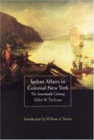 Indian Affairs in Colonial New York: The Seventeenth Century 0801475643 Book Cover