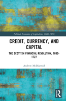 Credit, Currency, and Capital: The Scottish Financial Revolution, 1690-1727 1032257431 Book Cover