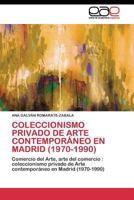 Coleccionismo privado de Arte contemporáneo en Madrid (1970-1990): Comercio del Arte, arte del comercio: coleccionismo privado de Arte contemporáneo en Madrid (1970-1990) 3844340610 Book Cover
