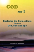 God and I: Exploring the Connections Between God, Self and Ego 1312164298 Book Cover