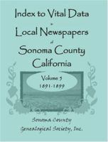 Index to Vital Data in Local Newspapers of Sonoma County, California, Volume V: 1891-1899 0788442872 Book Cover