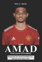 Amad (The Future of Football): Biography Of Amad And What You Should Know About Him B0DQYMGY6H Book Cover