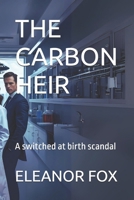 THE CARBON HEIR: A switched at birth scandal B0FR29JFZJ Book Cover