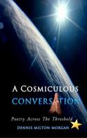 A Cosmiculous Conversation: An Anthology of Divinely Crafted Poetry 0989335747 Book Cover