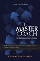 The Master Coach: Leading with Character, Building Connections, and Engaging in Extraordinary Conversations 1590794915 Book Cover