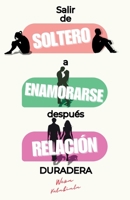 Salir de Soltero a Enamorarse, después Relación Duradeira: Coaching de citas paso a paso para solteros listos para construir una relación significativa a largo plazo. (Spanish Edition) B0FMXW9WGR Book Cover