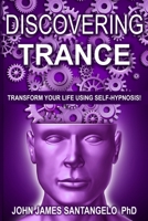 DISCOVERING TRANCE: Transform Your Life Using Self-Hypnosis B085KDX8WC Book Cover