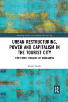 Urban Restructuring, Power and Capitalism in the Tourist City: Contested Terrains of Marrakesh 0367730243 Book Cover