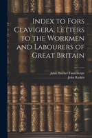 Index to Fors Clavigera. Letters to the Workmen and Labourers of Great Britain 102202681X Book Cover