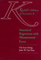 Statistical Regression with Measurement Error (Kendall's Library of Statistics, 6) 0340614617 Book Cover