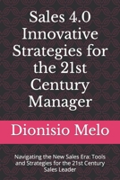 Sales 4.0 Innovative Strategies for the 21st Century Manager: Navigating the New Sales Era: Tools and Strategies for the 21st Century Sales Leader B0CR9ZQ9X7 Book Cover