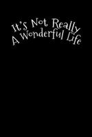 It's Not Really A Wonderful Life: Christmas Eve Notebook - Xmas Snowman Winter Santa Claus Holiday Season Mini Notepad Funny Humor Gift College Ruled (6"X9") 1703557271 Book Cover