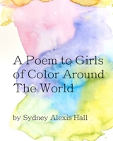 A Poem To Girls of Color Around The World B0B72TVNYX Book Cover