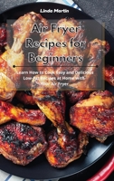 Air Fryer Recipes for Beginners: Learn How to Cook Easy and Delicious Low-Fat Recipes at Home with Your Air Fryer 1801931496 Book Cover