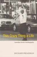 This Crazy Thing a Life: Australian Jewish Autobiography 0980296420 Book Cover