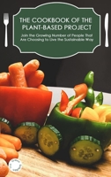 The Cookbook of the Plant-Based Project: Join the Growing Number of People That Are Choosing To Live the Sustainable Way 1802525181 Book Cover