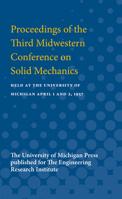 Proceedings of the Third Midwestern Conference on Solid Mechanics: Held at the University of Michigan April 1 and 2, 1957 047275128X Book Cover