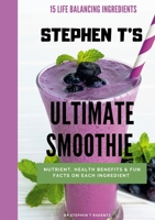 Stephen t's Ultimate Smoothie: Health, nutrient and historical facts on every ingredient. B08L1K49MW Book Cover