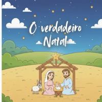 O Verdadeiro Natal (Portuguese Edition) B0G51LJ1PN Book Cover