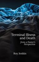 Terminal Illness and Death: from a Pastor's Perspective 1545021171 Book Cover