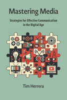 Mastering Media: Strategies for Effective Communication in the Digital Age B0FRMC5DZJ Book Cover