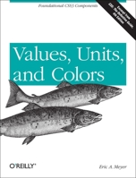 Values, Units, and Colors: Foundational Css3 Components 1449342515 Book Cover