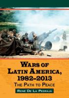 Wars of Latin America, 1982-2013: The Path to Peace 078647016X Book Cover