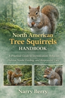 NORTH AMERICAN TREE SQUIRRELS HANDBOOK: A Practical Guide to Identification, Behavior, Habitat Needs, Feeding, and Responsible Care B0GG3NSSX1 Book Cover