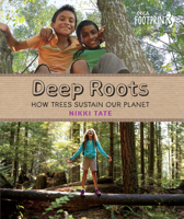 Deep Roots: How Trees Sustain Our Planet 1459805828 Book Cover