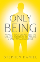 Only Being: Awaken Your Deeper Self to Greater Intuition, Creativity, and Emotional Resilience B0H5J5X6XW Book Cover