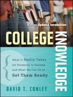 College Knowledge: What It Really Takes for Students to Succeed and What We Can Do to Get Them Ready 0787996750 Book Cover