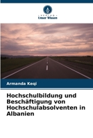Hochschulbildung und Beschäftigung von Hochschulabsolventen in Albanien (German Edition) 6209884725 Book Cover