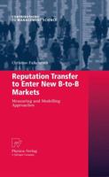 Reputation Transfer To Enter New B To B Markets: Measuring And Modelling Approaches (Contributions To Management Science) 3790823562 Book Cover