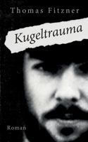 Kugeltrauma: Über den Fluch des späten Ruhms (German Edition) 3696310174 Book Cover