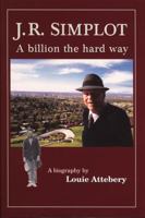 J. R. Simplot: A billion the hard way 0870043994 Book Cover