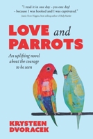 Love and Parrots: An uplifting novel about the courage to be seen 1764472101 Book Cover