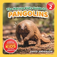 The Nature Kid's Guide to Pangolins: A Level 2 Reader for Curious Young Kids Who Love Pangolins! B0GRN3MCWM Book Cover