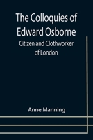 The Colloquies of Edward Osborne, Citizen and Clothworker of London 1179308670 Book Cover