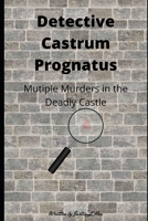 Detective Castrum Prognatus: Multiple Murders in the Deadly Castle B089TRYJH4 Book Cover