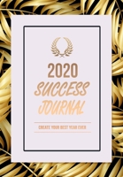 2020 Success Journal: Create Your Best Year Ever 1677856408 Book Cover