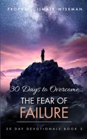 30 Days To Overcome The Fear Of Failure: A Step-By-Step Guide To Your Freedom (30 Day Devotionals) B0DQQ8BJ38 Book Cover