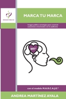 Marca tu marca: Imagen pública estratégica para construir conexiones emocionales con la audiencia con el modelo M.A.R.C.A.J.E. (Spanish Edition) B0FM3CFKQ8 Book Cover