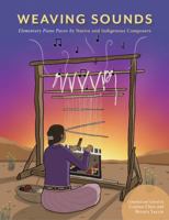 Weaving Sounds: Elementary Piano Pieces by Native and Indigenous Composers 1737723786 Book Cover