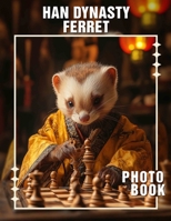 Han Dynasty Ferret Photo Book: Explore Ferret Culture Of Ancient China With 40 Stunning Images And Insights B0DQ27SPVR Book Cover