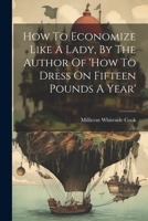 How To Economize Like A Lady, By The Author Of 'how To Dress On Fifteen Pounds A Year' 1021377430 Book Cover