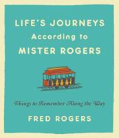 Life's Journeys According to Mr. Rogers: Things to Remember Along the Way 140130169X Book Cover
