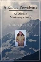 A Kindly Providence: An Alaskan Missionary's Story 1586172360 Book Cover