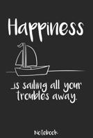Happiness is sailing all your troubles away - Notebook: Kariertes A5 Notizbuch f�r alle die das Segeln lieben 1074734467 Book Cover