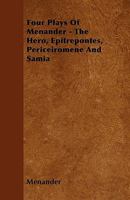 Four Plays Of Menander: The Hero, Epitrepontes, Periceiromene And Samia 1018921621 Book Cover